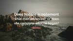 Virginia Woolf Quote: "Does Nature supplement what man advan